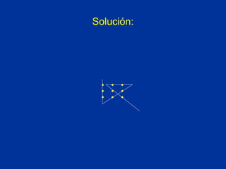 Solución:
• • •
• • •
• • •
 