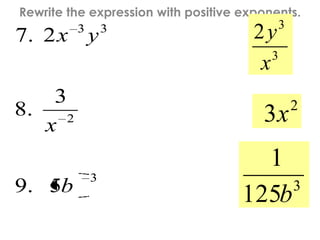 Rewrite the expression with positive exponents.
3
2
33
5.9
3
.8
2.7
b
x
yx
3
3
2
x
y
2
3x
3
125
1
b
