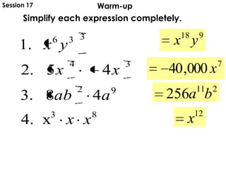 Warm-upSession 17
Simplify each expression completely.
83
92
34
336
x.4
48.3
45.2
.1
xx
aab
xx
yx
918
yx
7
000,40 x
211
256 ba
12
x
 
