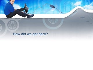 How did we get here? 