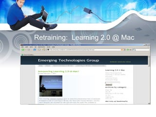 Retraining:  Learning 2.0 @ Mac 
