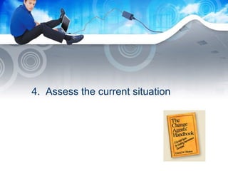 4.  Assess the current situation 