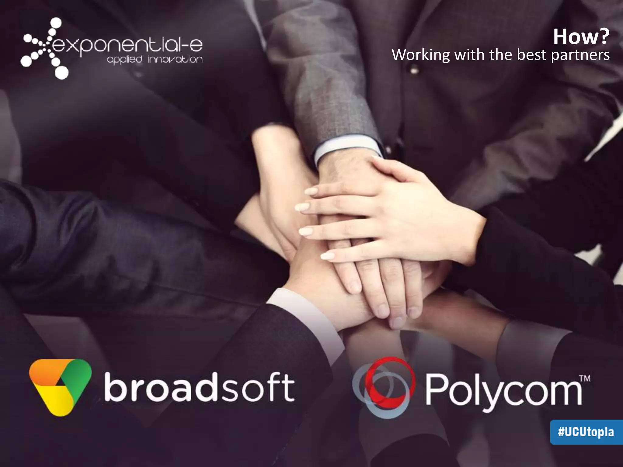 How? 
Working with the best partners 
 