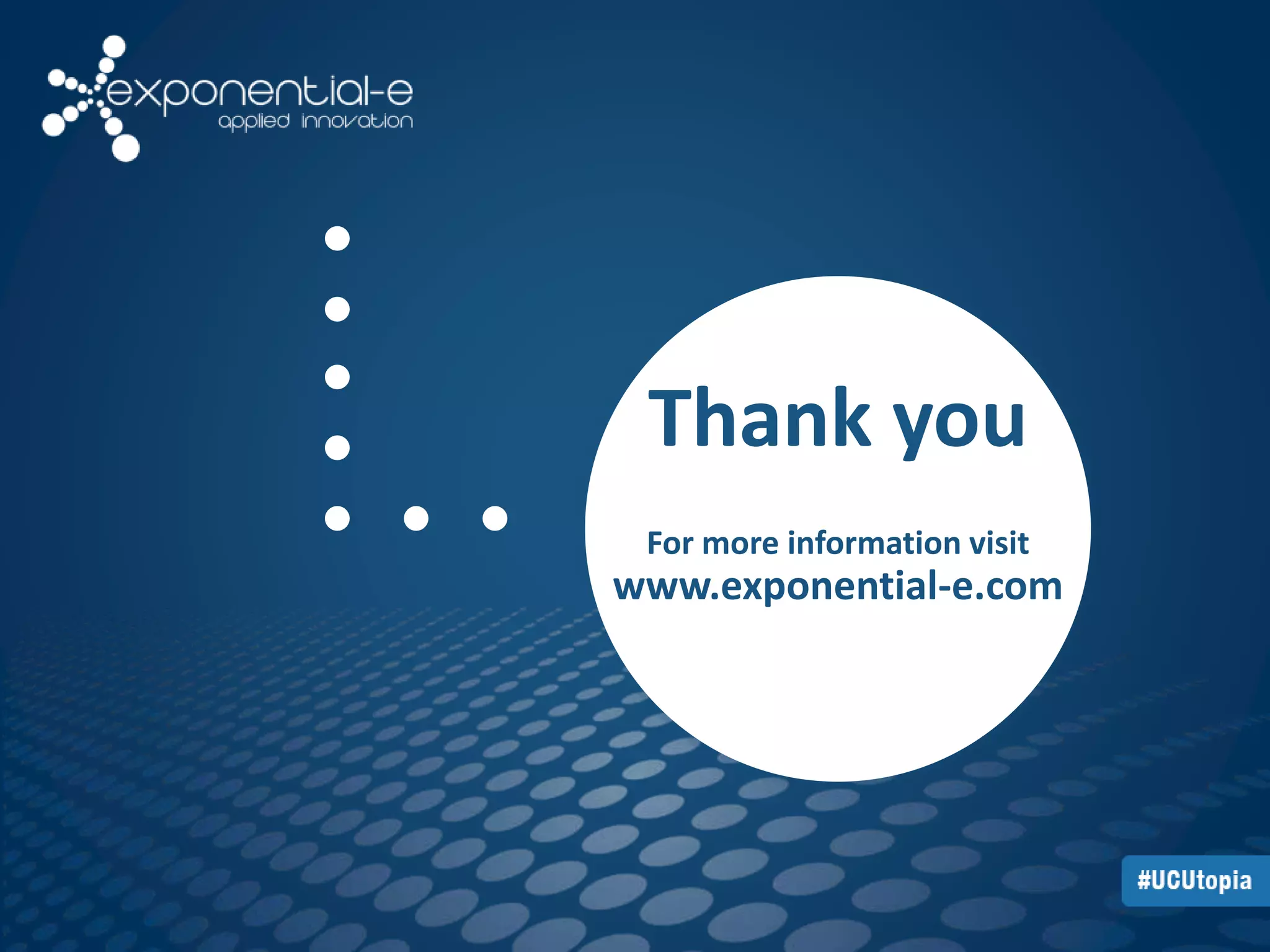 Thank you 
For more information visit 
www.exponential-e.com 
