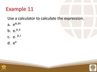 Example 11
Use a calculator to calculate the expression.
a. e⁰∙⁰¹
b. e.⁰∙⁵
c. e. ⁰∙¹
d. e²
 