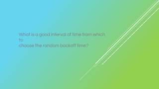What is a good interval of time from which
to
choose the random backoff time?
 