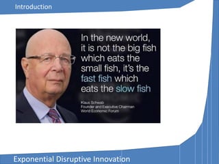 Exponential Disruptive Innovation
Introduction
 