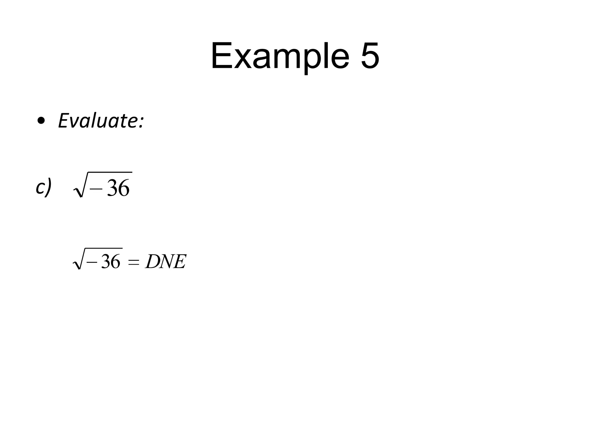 Example 5
• Evaluate:
c)

36
36

DNE

 