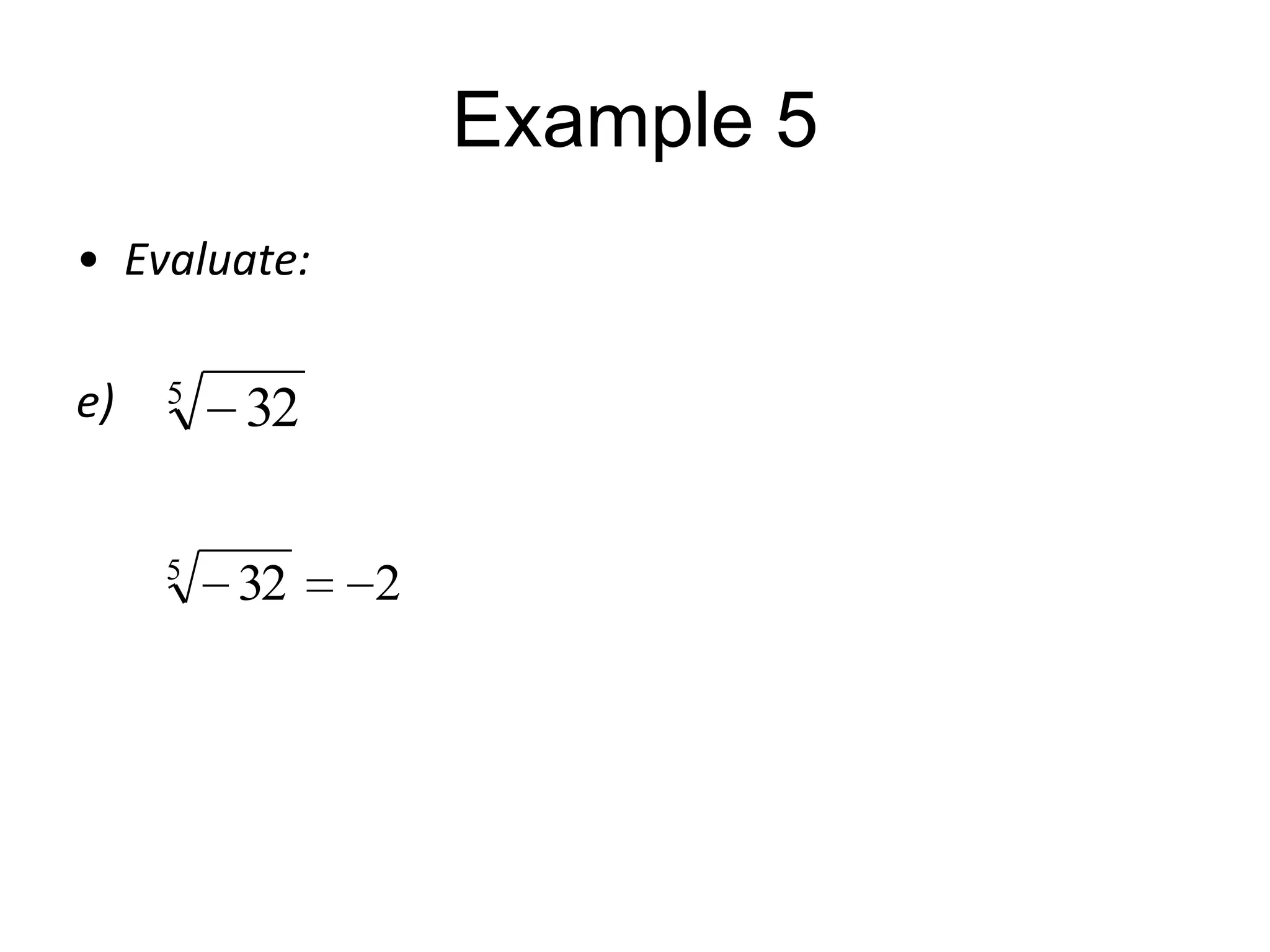 Example 5
• Evaluate:
e)

5

32

5

32

2

 