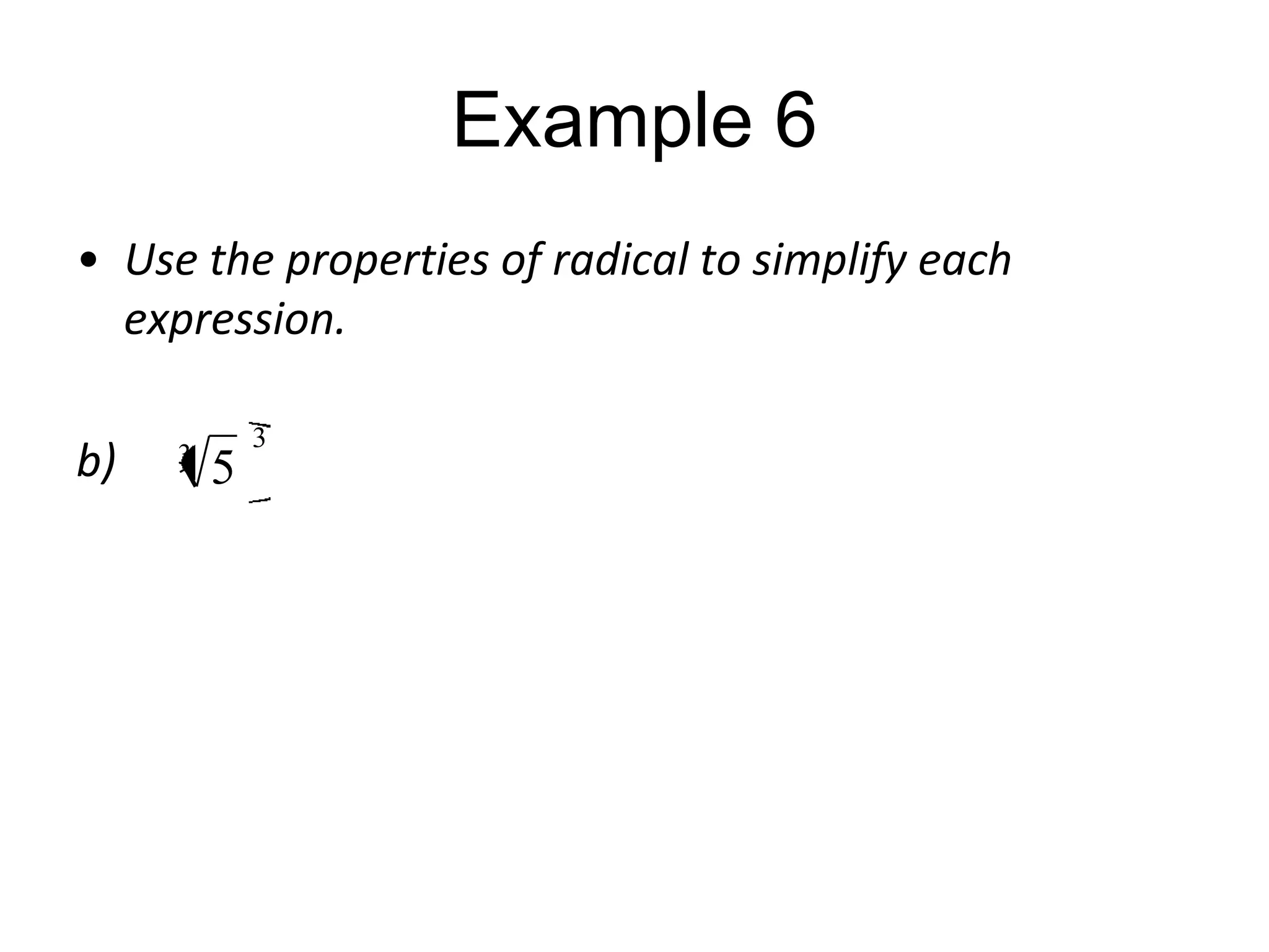 Example 6
• Use the properties of radical to simplify each
expression.
b)

3

5

3

 