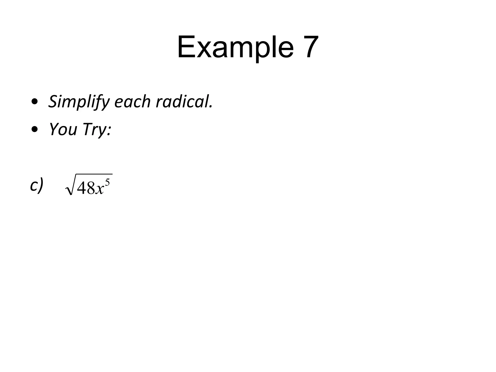 Example 7
• Simplify each radical.
• You Try:
c)

48x5

 