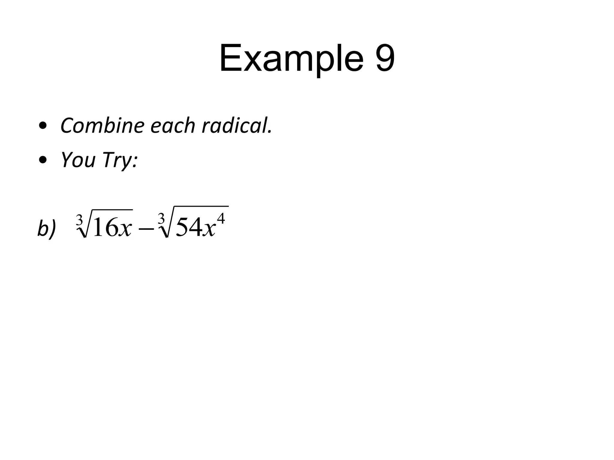 Example 9
• Combine each radical.
• You Try:
b)

3

16x

3

54x

4

 