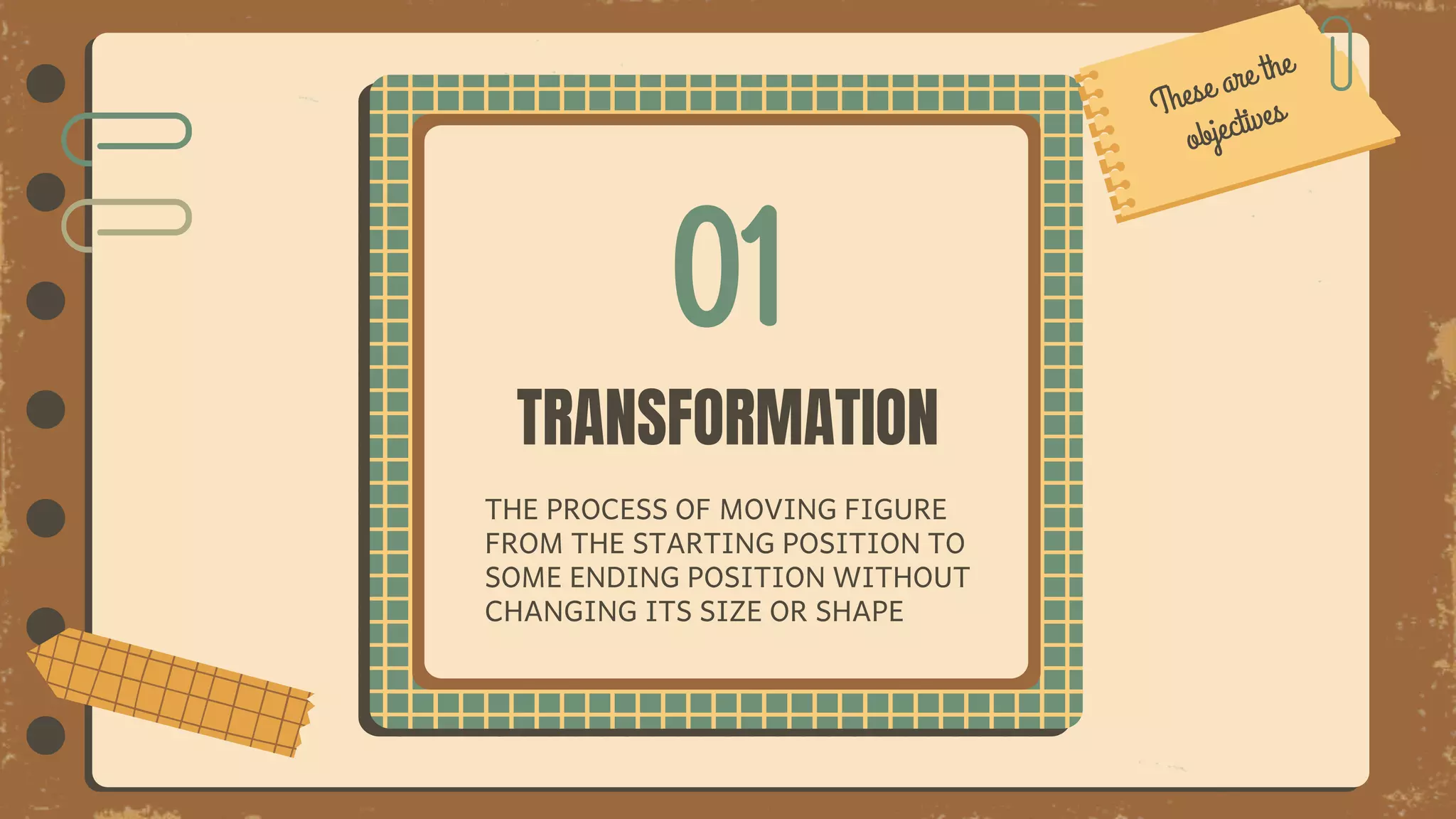 01
TRANSFORMATION
THE PROCESS OF MOVING FIGURE
FROM THE STARTING POSITION TO
SOME ENDING POSITION WITHOUT
CHANGING ITS SIZE OR SHAPE