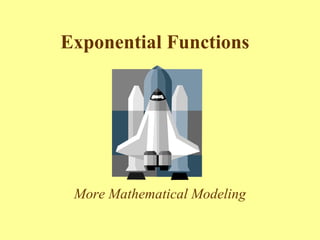 Exponential Functions   More Mathematical Modeling 