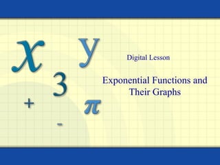 Digital Lesson


Exponential Functions and
     Their Graphs
 