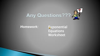 Homework: Exponential
Equations
Worksheet
 