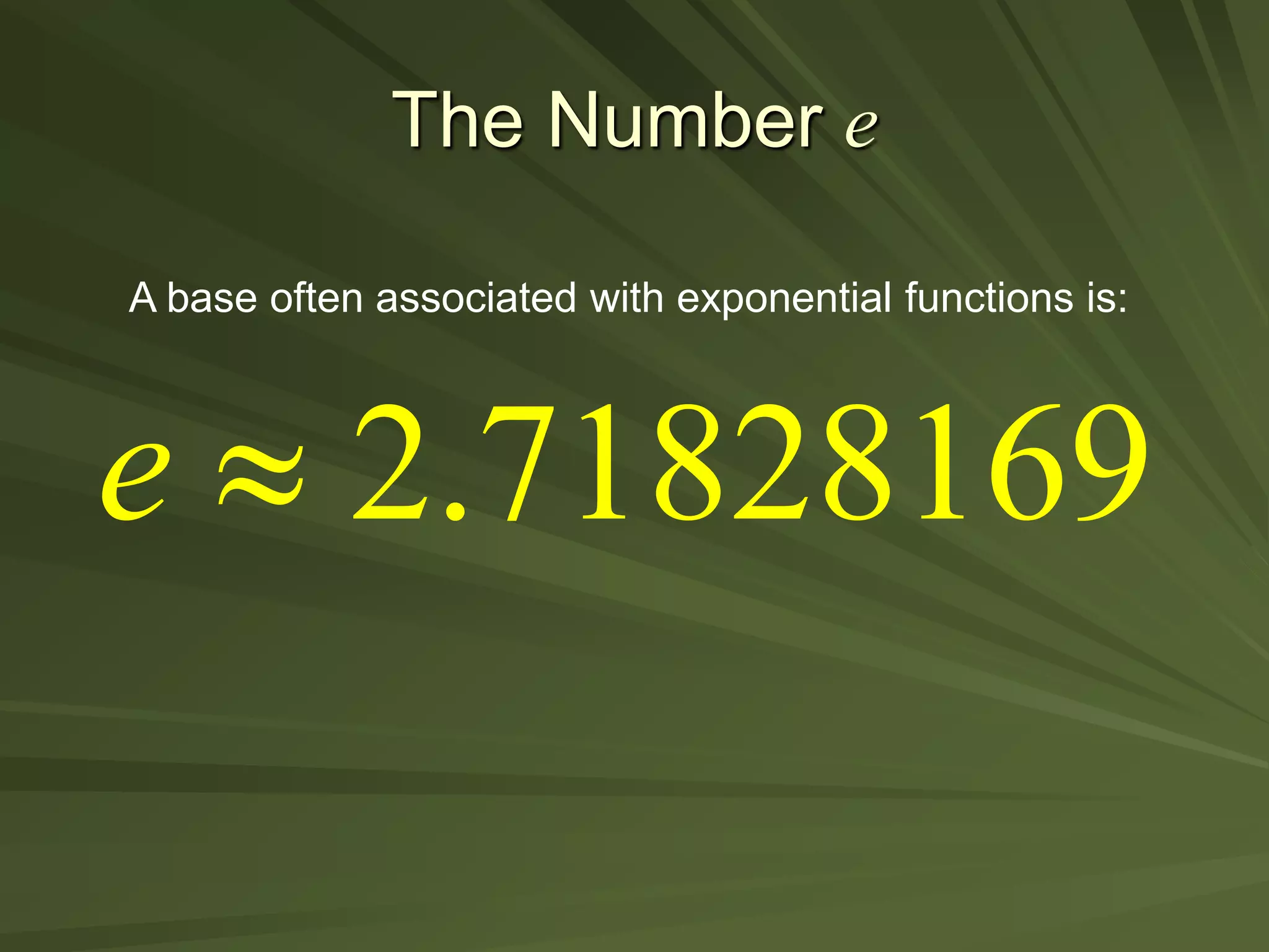 The Number e
e  2.71828169
A base often associated with exponential functions is:
 