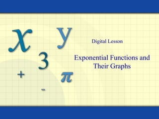 Exponential Functions and
Their Graphs
Digital Lesson
 