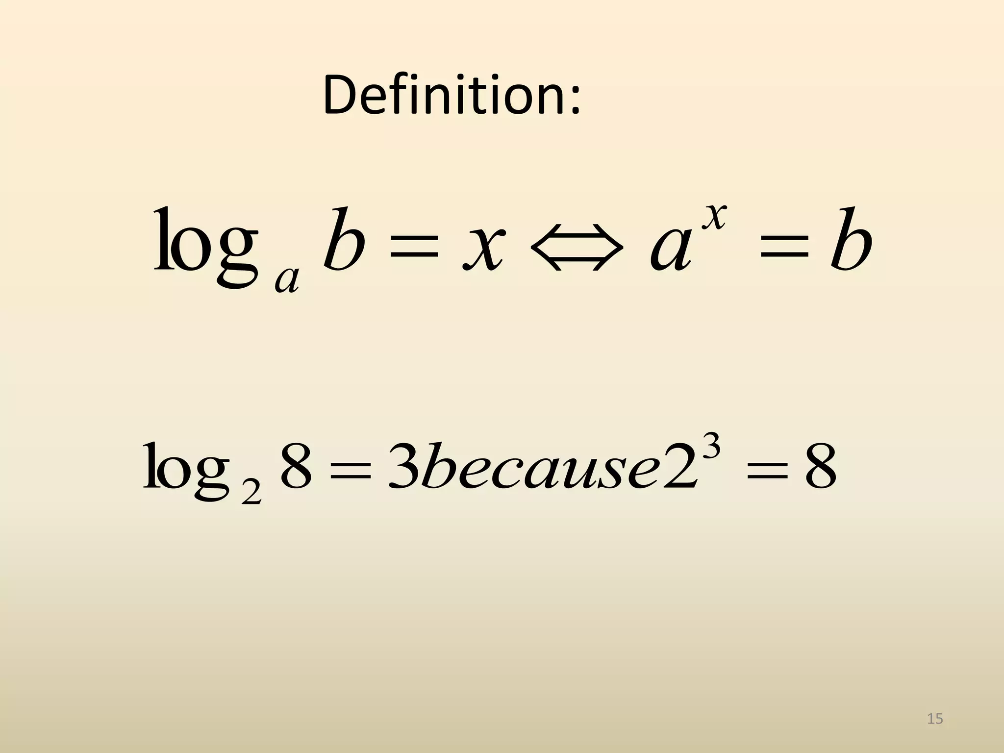 15
Definition:
b
a
x
b x
a 


log
8
2
3
8
log 3
2 
 because
 
