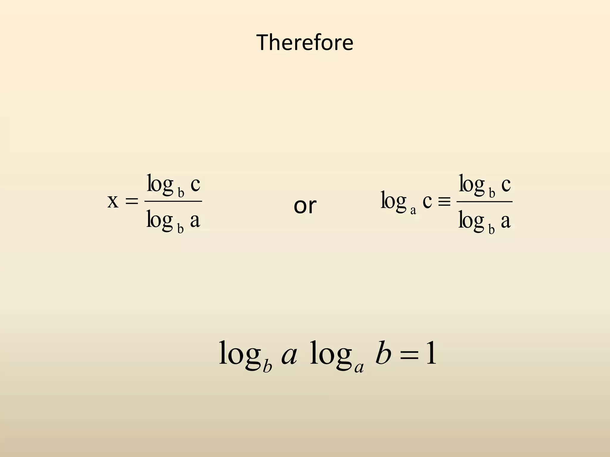 Therefore
or
a
log
c
log
x
b
b

a
log
c
log
c
log
b
b
a 
log log 1
b a
a b 
 