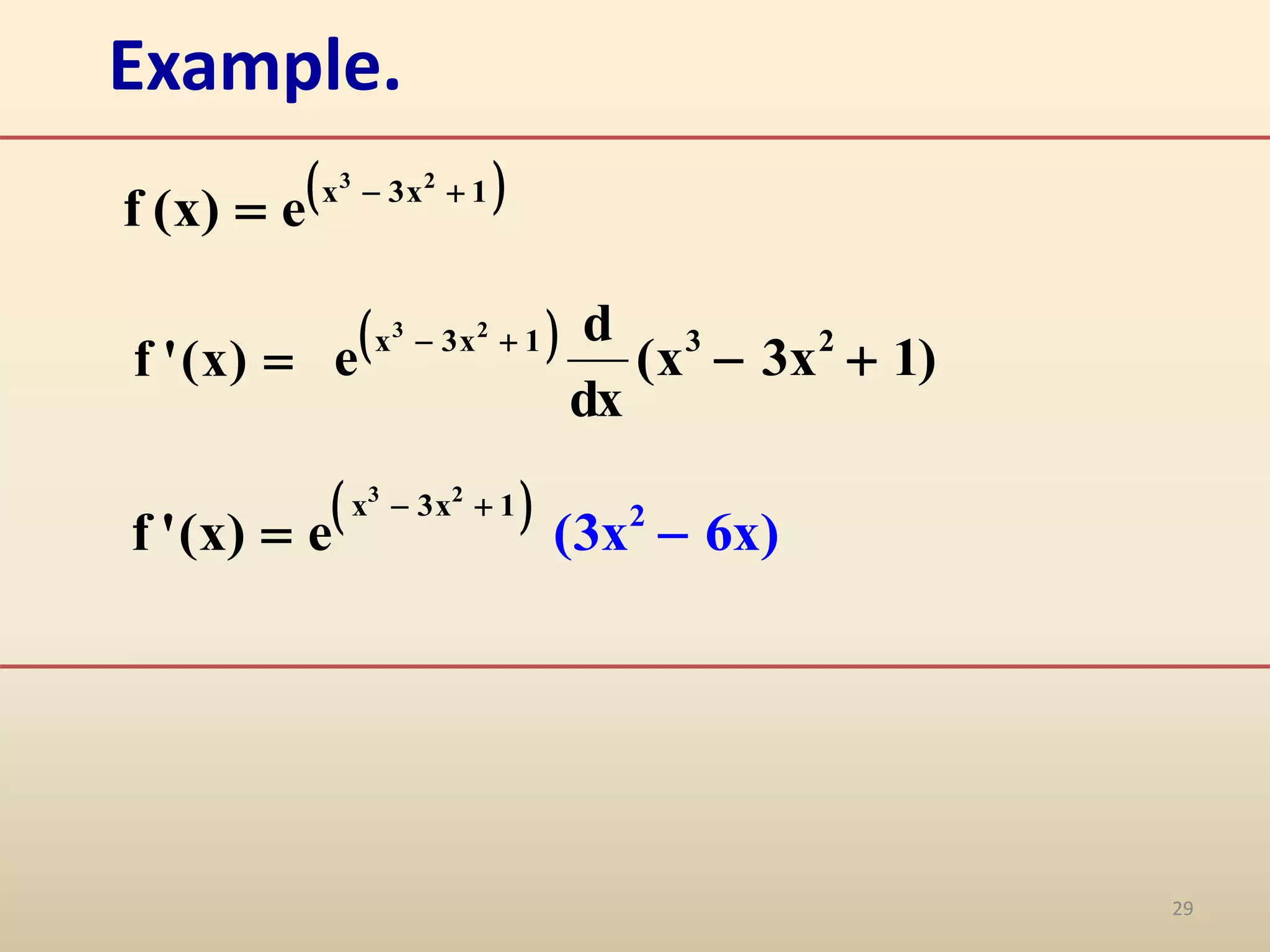 29
Example.

)
x
(
'
f
 
1
x
3
x 2
3
e
)
x
(
f 


 
3 2
x 3x 1 2
(3x 6x
f '( e )
x)
 
 
  )
1
x
3
x
(
dx
d
e 2
3
1
x
3
x 2
3




 