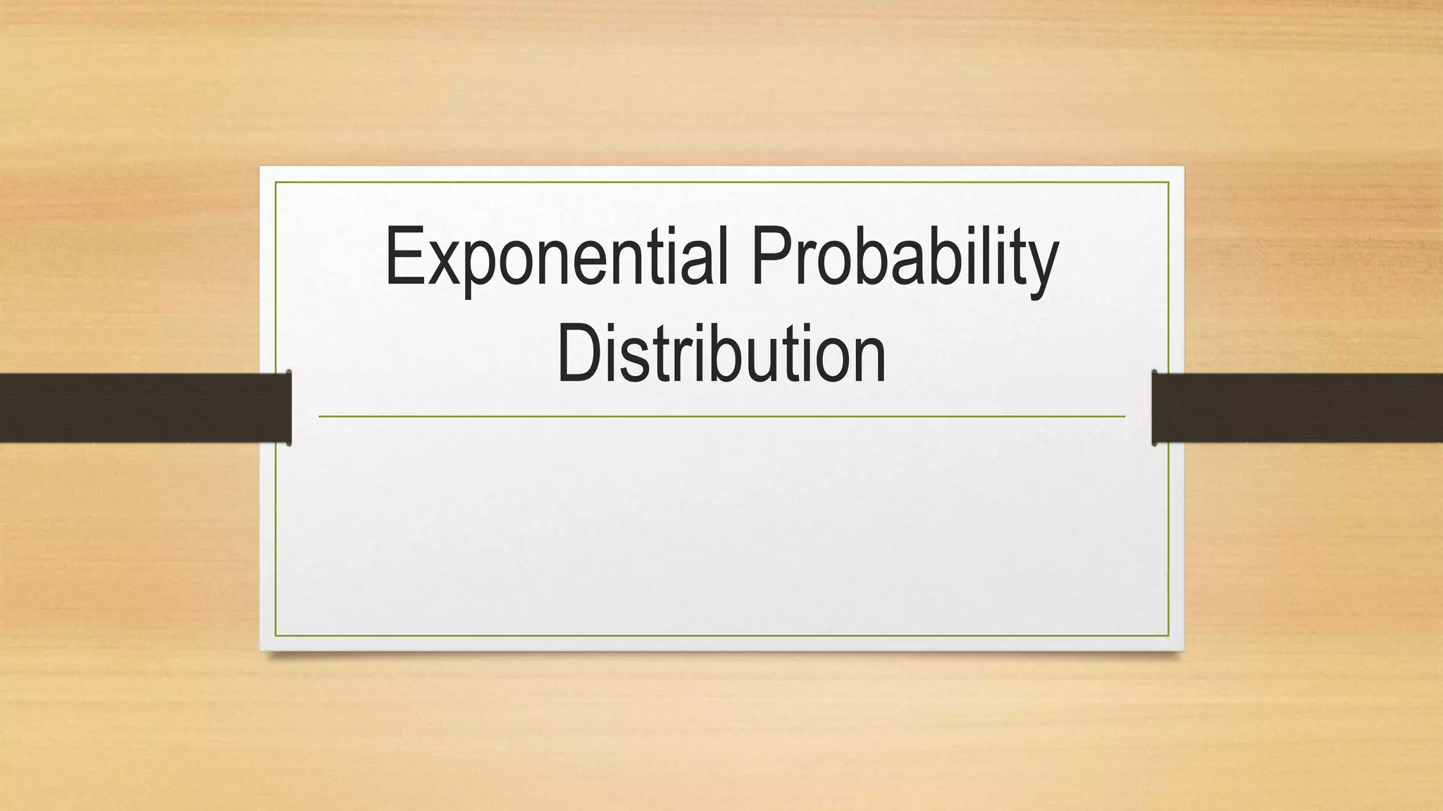 Exponential probability distribution | PPTX