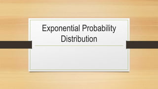 Exponential Probability
Distribution
 