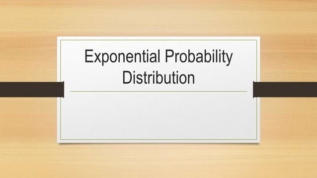 Exponential probability distribution | PPTX
