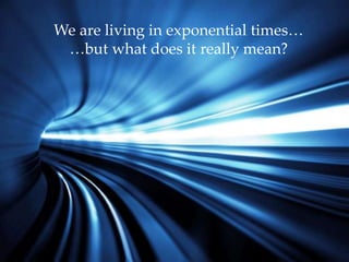 Pablo Garcia Tello, CERN, IdeaSquare
We are living in exponential times…
…but what does it really mean?
 