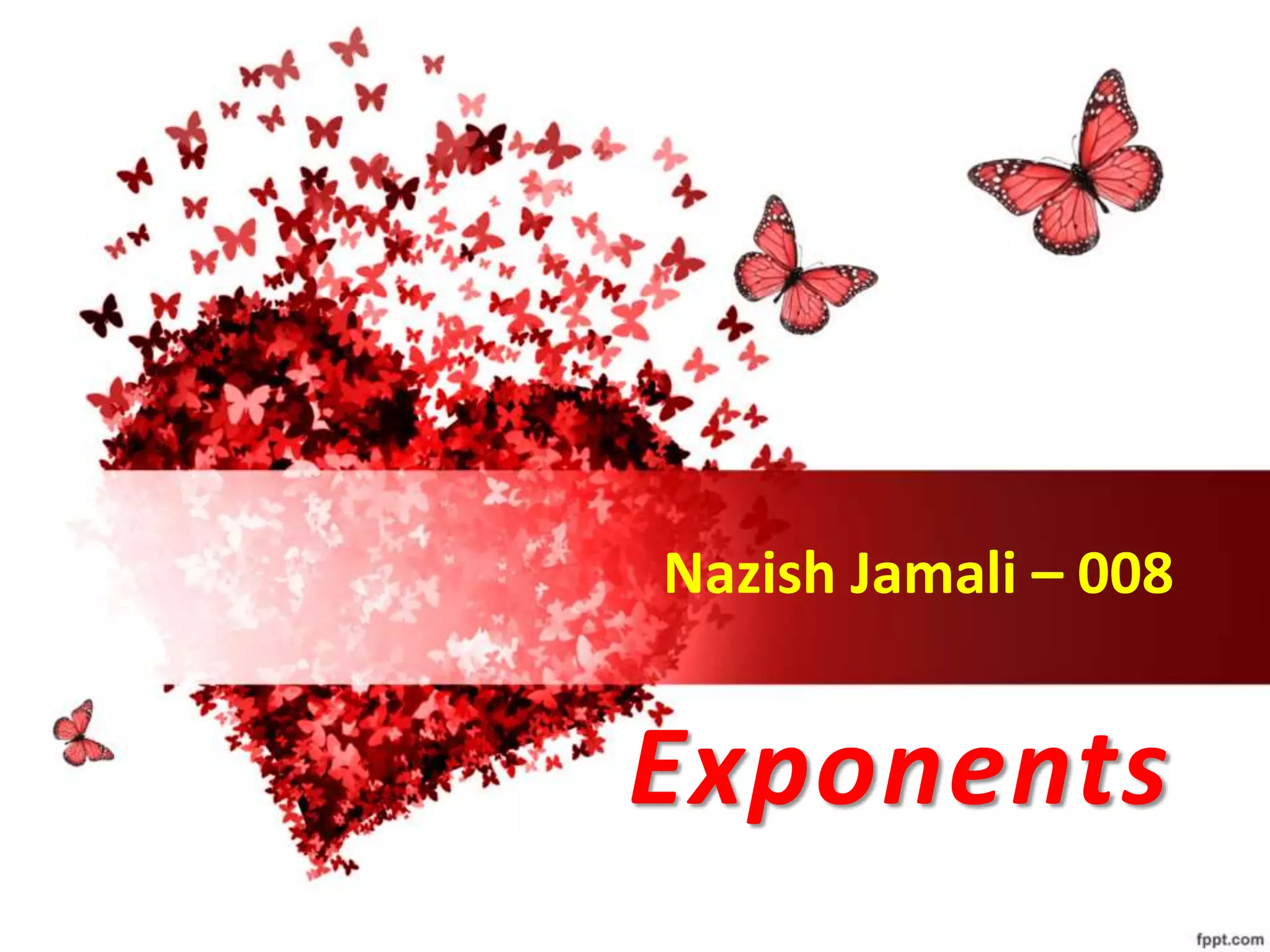 Nazish Jamali – 008
Exponents
 