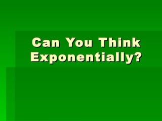 Can You Think Exponentially? 