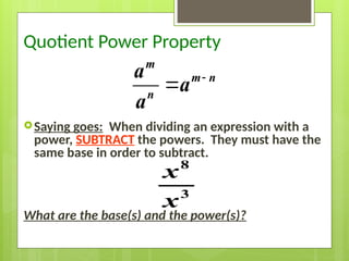 Quotient Power Property
Saying goes: When dividing an expression with a
power, SUBTRACT the powers. They must have the
same base in order to subtract.
What are the base(s) and the power(s)?
8
3
x
x


m
m n
n
a
a
a
 
