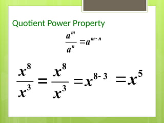 Quotient Power Property


m
m n
n
a
a
a


8
8 3
3
x
x
x
8
3
x
x
  5
x
 
