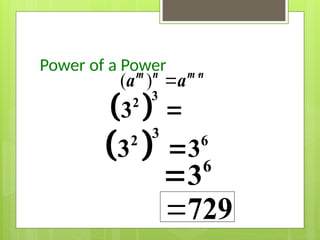 Power of a Power
( ) 

m n m n
a a
 
3
2 6
3 3

6
3

729
 
3
2
3 
 