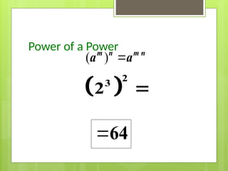 Power of a Power
( ) 

m n m n
a a
 
2
3
2 
64
 