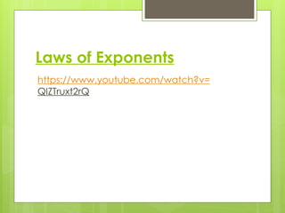 Laws of Exponents
https://www.youtube.com/watch?v=
QIZTruxt2rQ
 