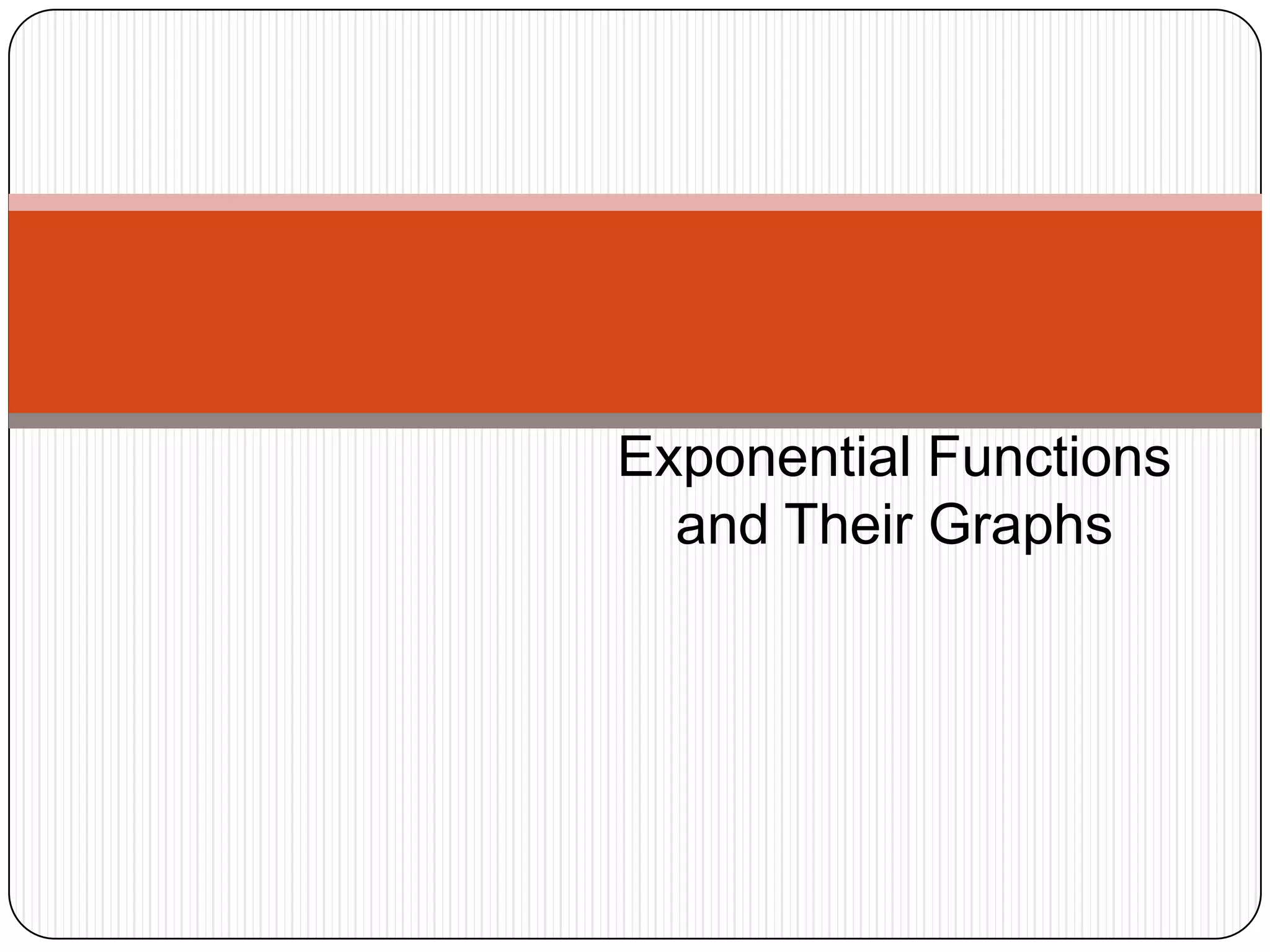 Exponential Functions
  and Their Graphs
 