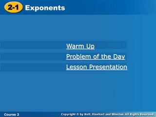 2-1 Exponents
Course 2
Warm Up
Problem of the Day
Lesson Presentation
 