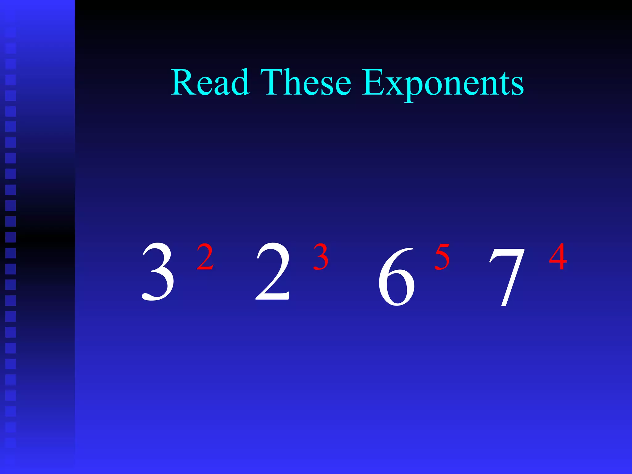 Read These Exponents 3 2 6 7 2 3 5 4 