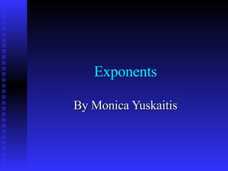Exponents By Monica Yuskaitis 