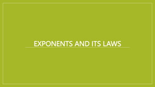 EXPONENTS AND ITS LAWS
 