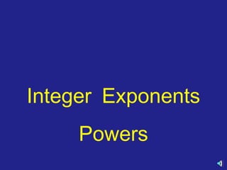 Integer Exponents
Powers

 