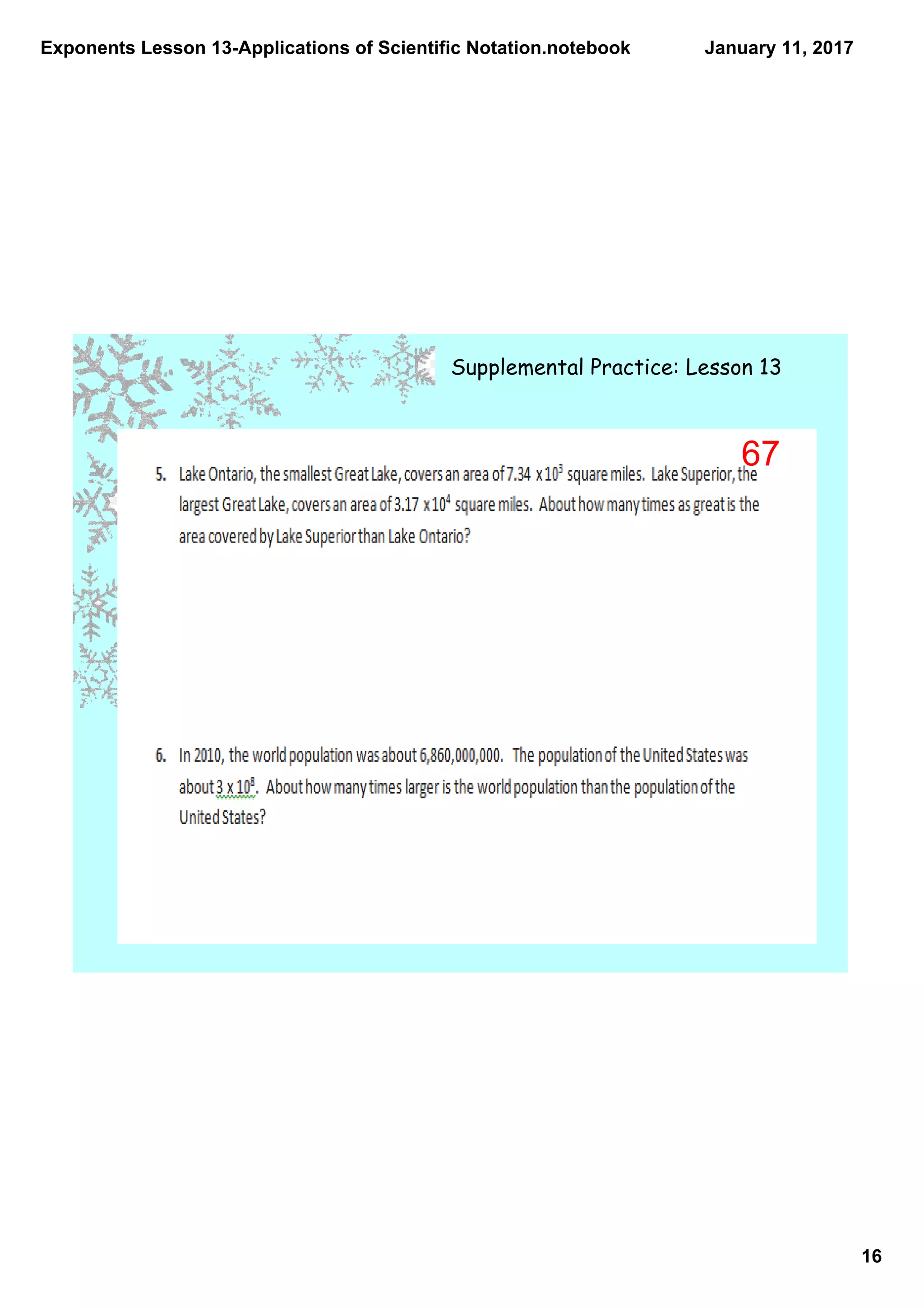 Exponents Lesson 13­Applications of Scientific Notation.notebook
16
January 11, 2017
Supplemental Practice: Lesson 13
67
 