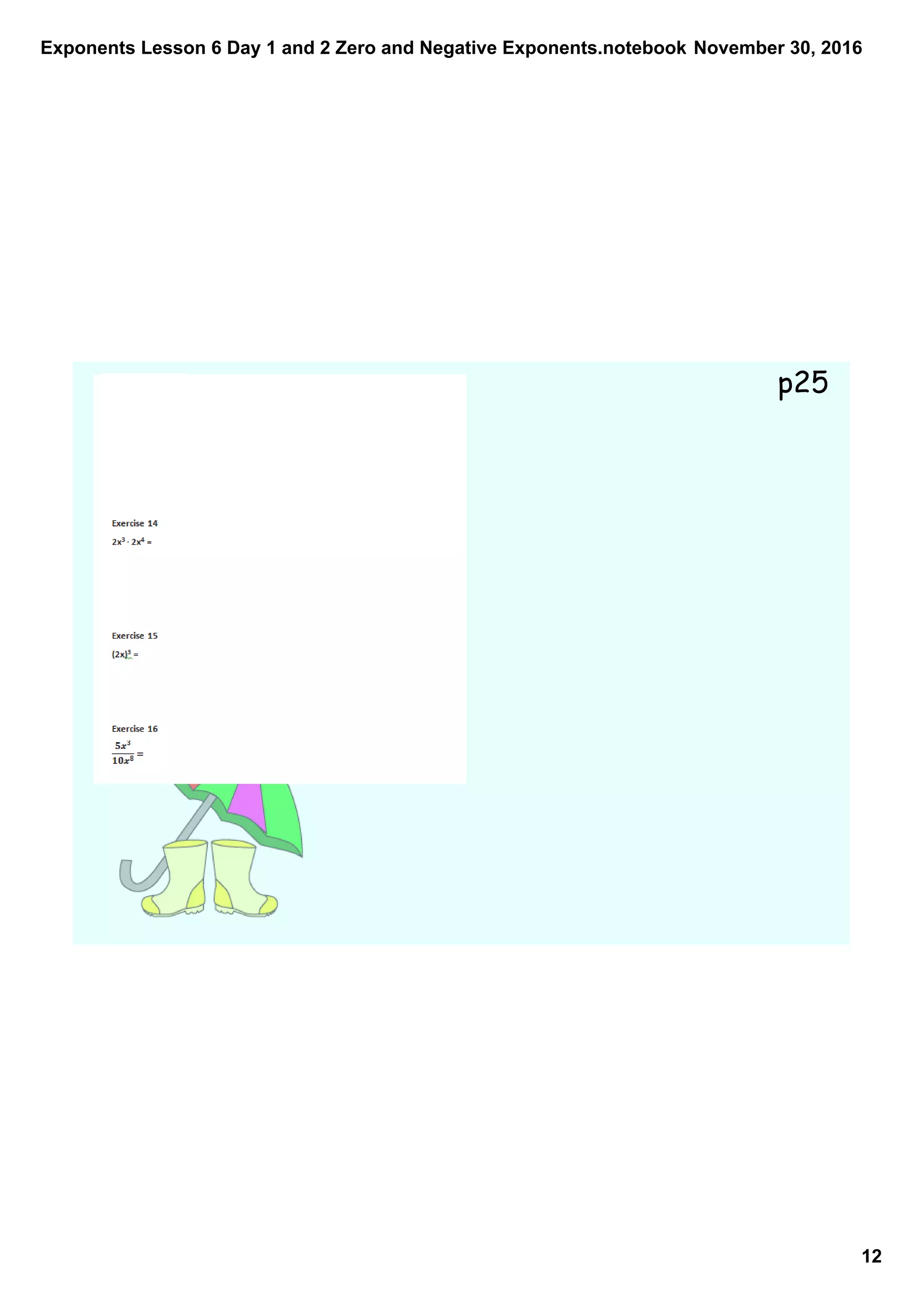 Exponents Lesson 6 Day 1 and 2 Zero and Negative Exponents.notebook
12
November 30, 2016
p25
 
