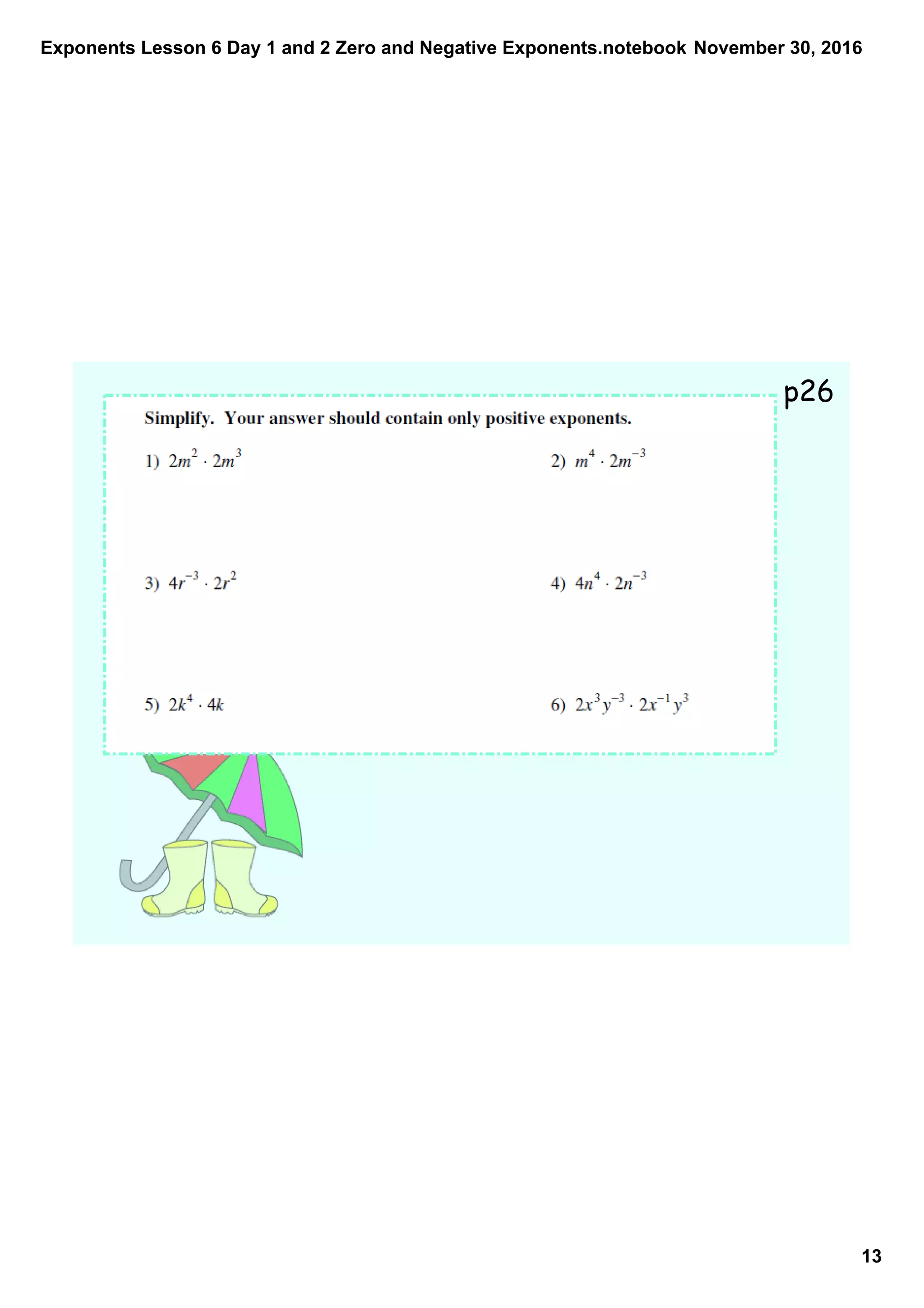 Exponents Lesson 6 Day 1 and 2 Zero and Negative Exponents.notebook
13
November 30, 2016
p26
 