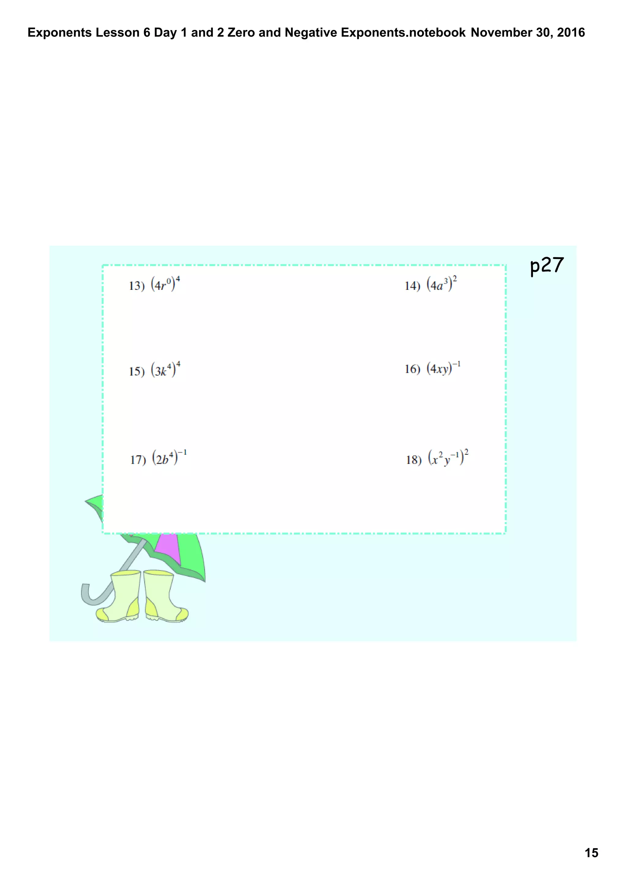 Exponents Lesson 6 Day 1 and 2 Zero and Negative Exponents.notebook
15
November 30, 2016
p27
 