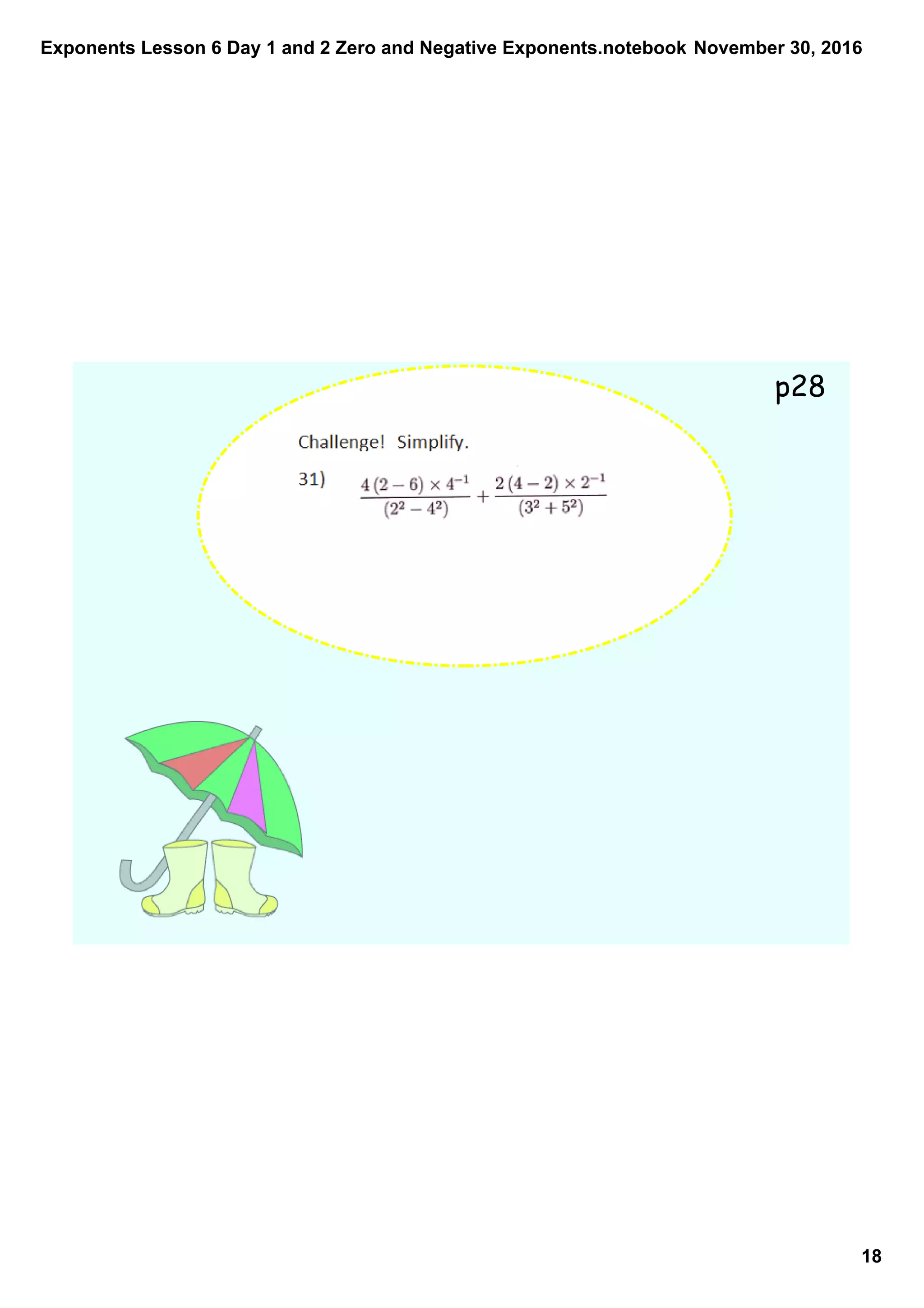 Exponents Lesson 6 Day 1 and 2 Zero and Negative Exponents.notebook
18
November 30, 2016
p28
 