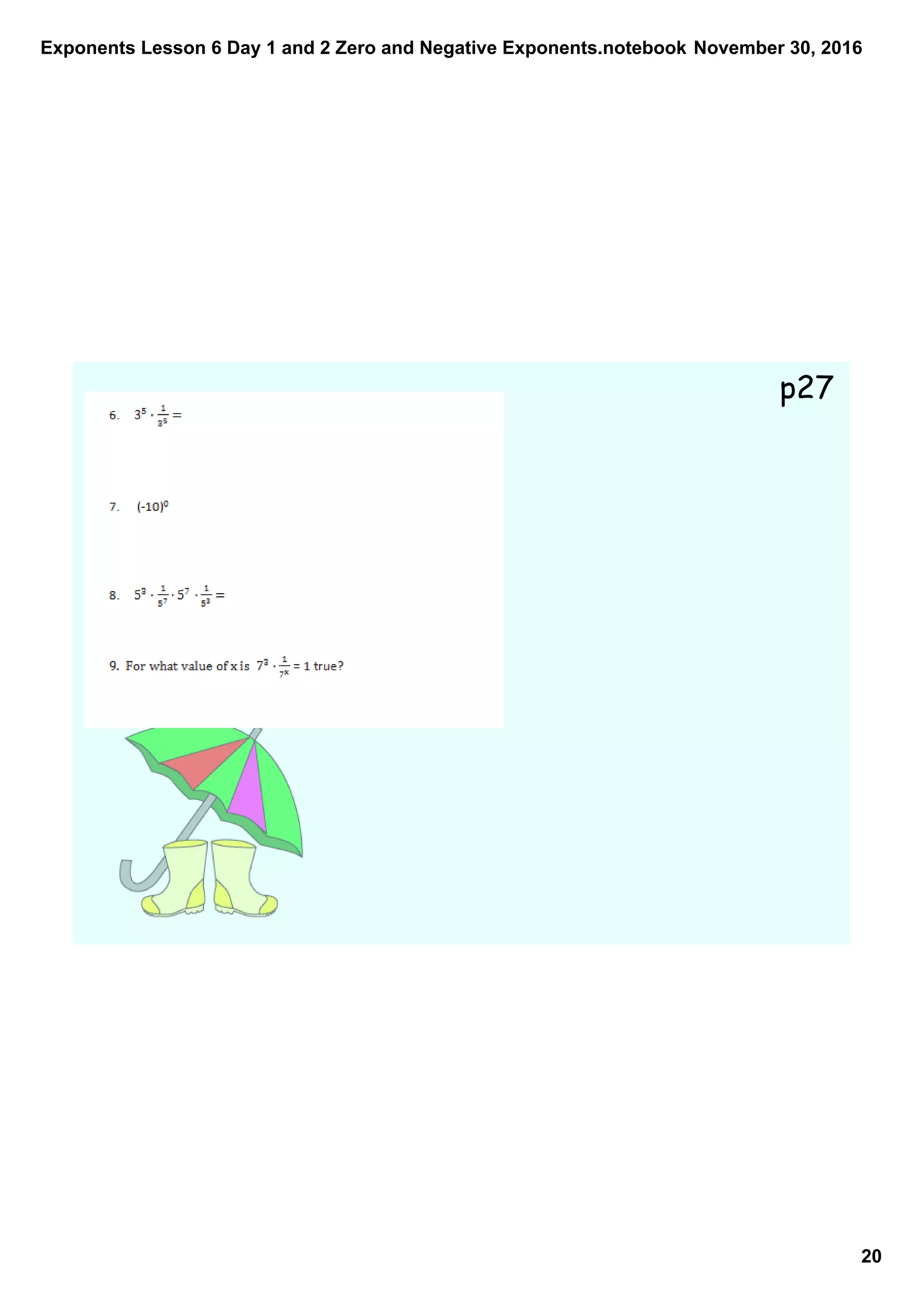 Exponents Lesson 6 Day 1 and 2 Zero and Negative Exponents.notebook
20
November 30, 2016
p27
 