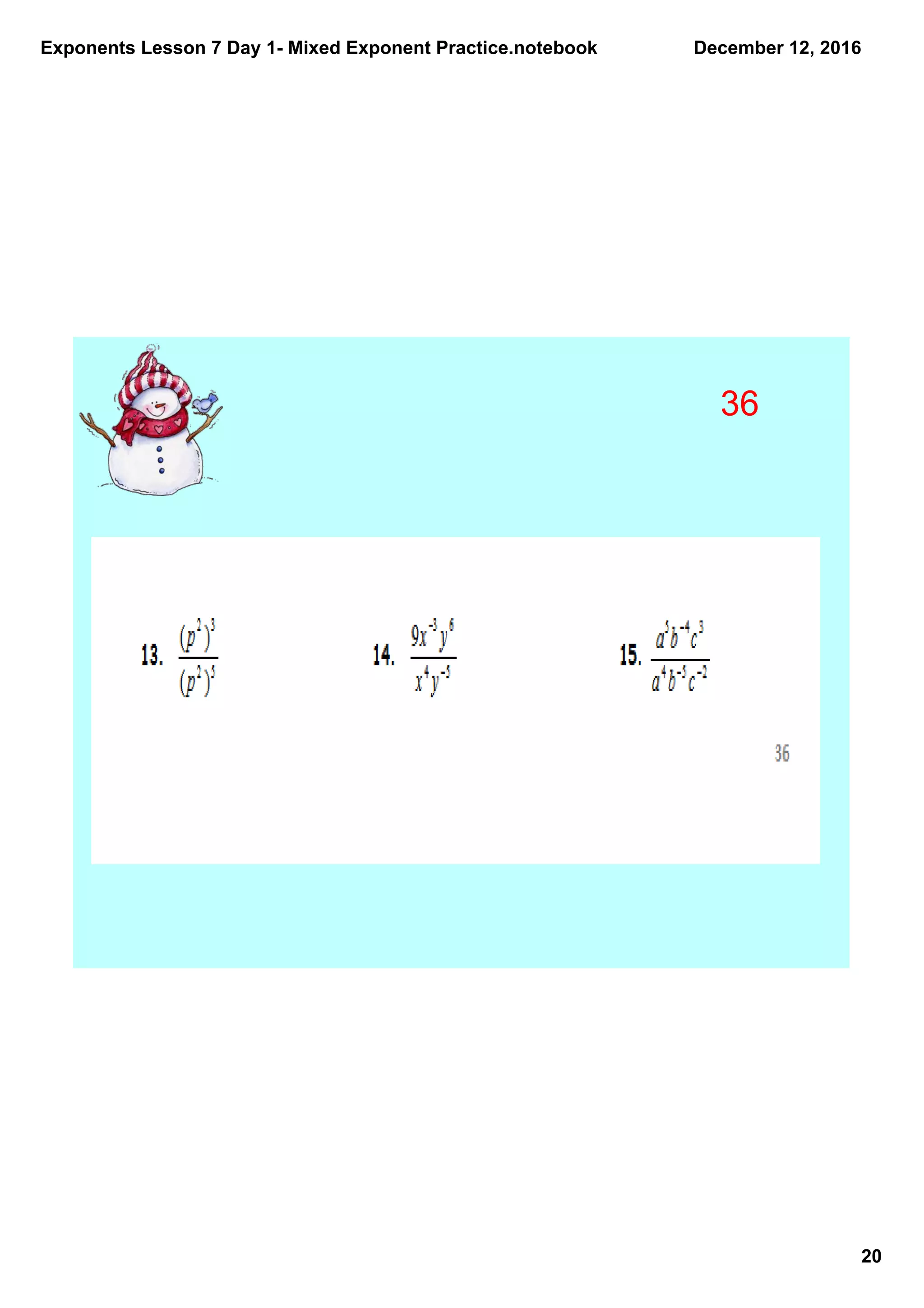 Exponents Lesson 7 Day 1­ Mixed Exponent Practice.notebook
20
December 12, 2016
36
 