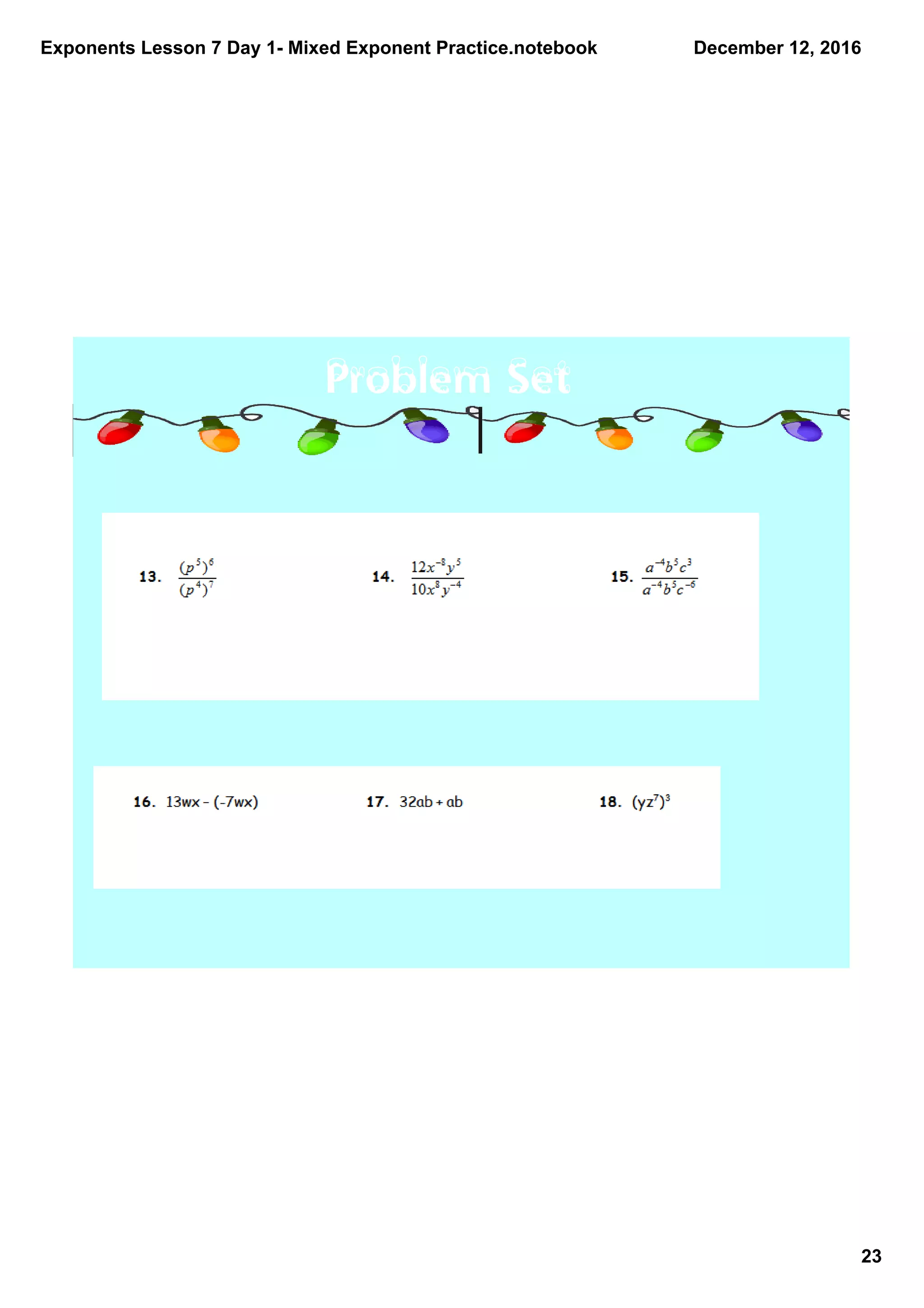 Exponents Lesson 7 Day 1­ Mixed Exponent Practice.notebook
23
December 12, 2016
Problem Set
 